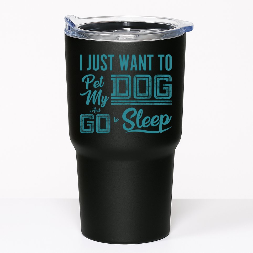 I Just Want To Pet My Dog And Sleep Tumbler