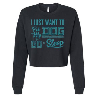 I Just Want To Pet My Dog And Sleep Cropped Pullover Crew