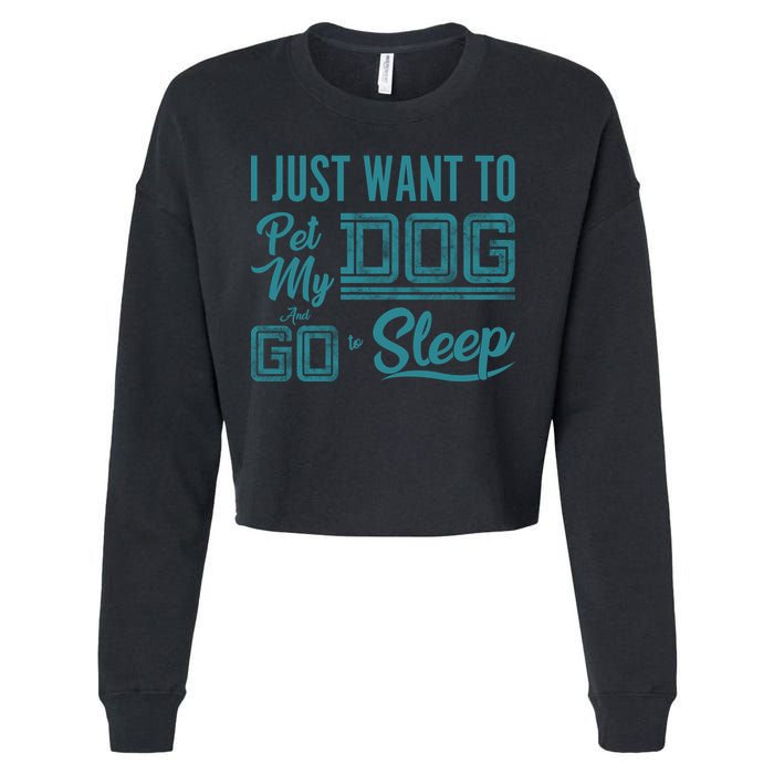 I Just Want To Pet My Dog And Sleep Cropped Pullover Crew