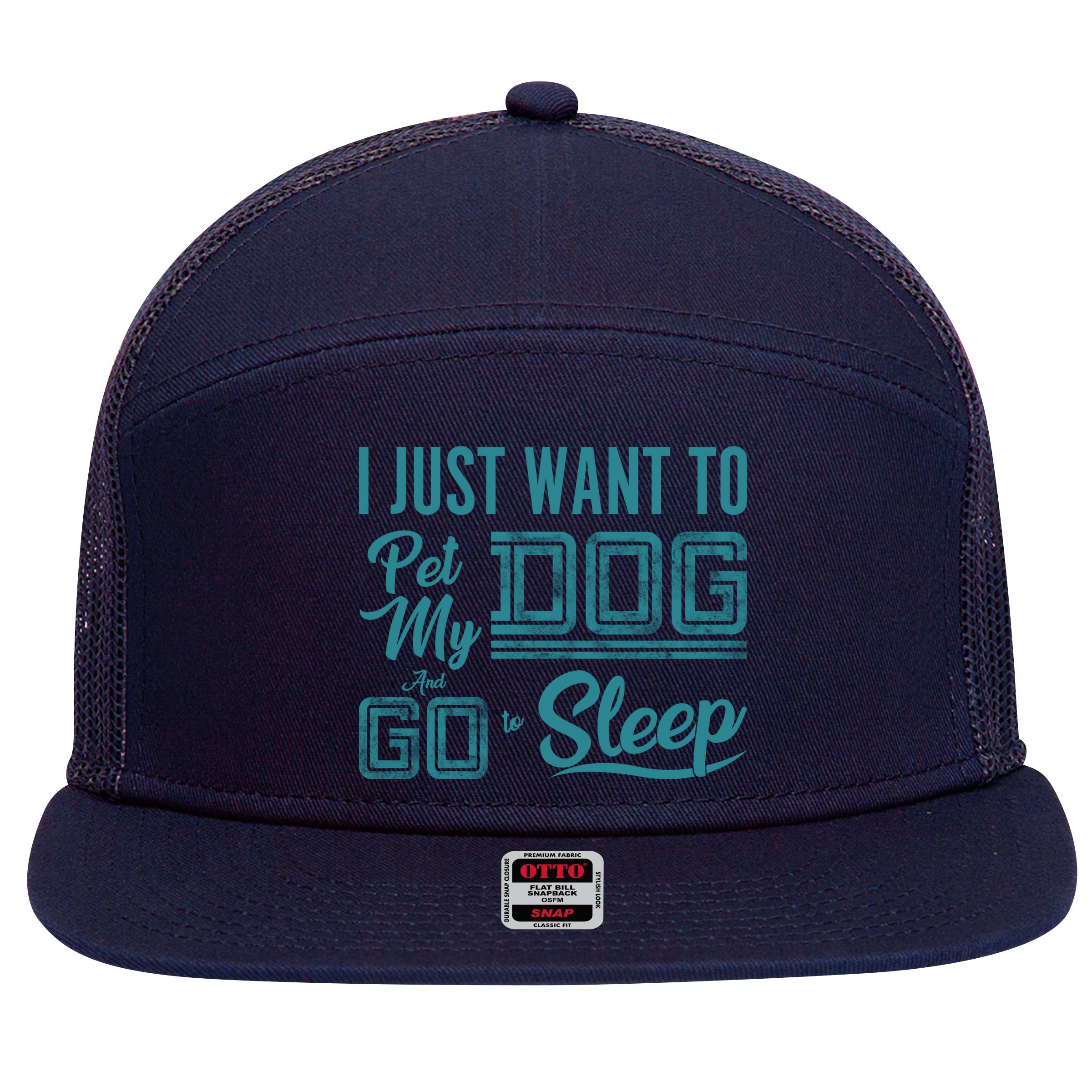 I Just Want To Pet My Dog And Sleep 7 Panel Mesh Trucker Snapback Hat