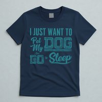 I Just Want To Pet My Dog And Sleep T-Shirt
