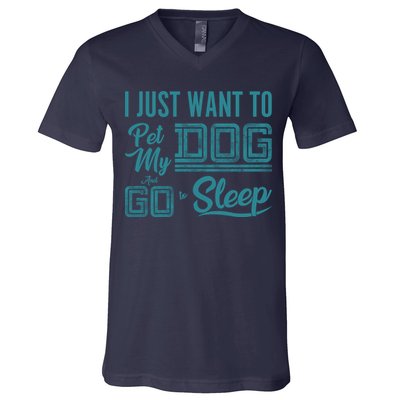 I Just Want To Pet My Dog And Sleep V-Neck T-Shirt