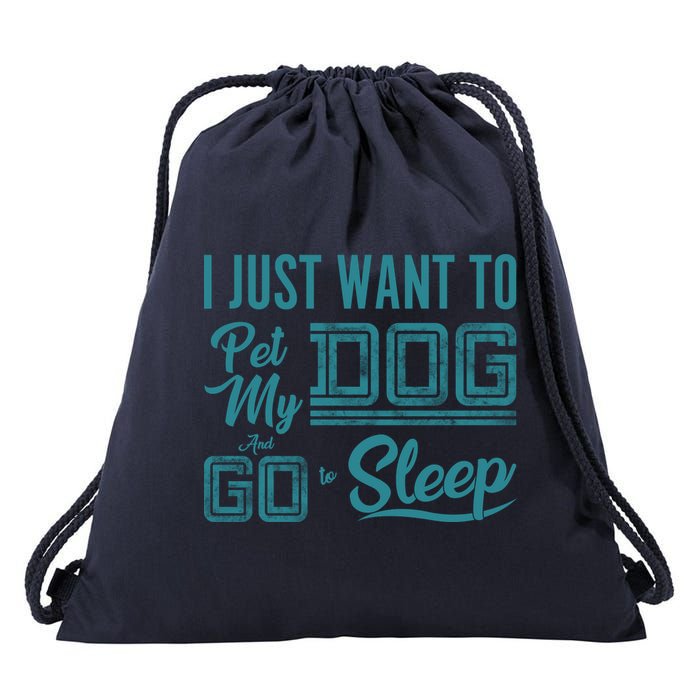 I Just Want To Pet My Dog And Sleep Drawstring Bag