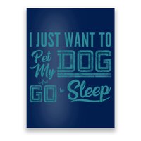 I Just Want To Pet My Dog And Sleep Poster