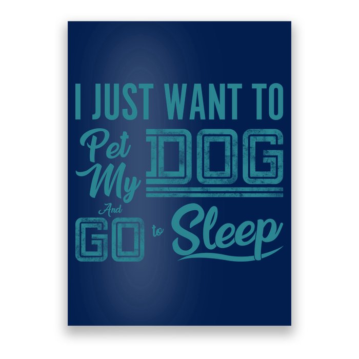 I Just Want To Pet My Dog And Sleep Poster