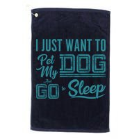 I Just Want To Pet My Dog And Sleep Golf Towel