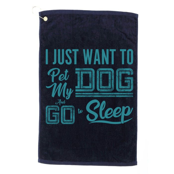 I Just Want To Pet My Dog And Sleep Golf Towel