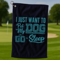 I Just Want To Pet My Dog And Sleep Golf Towel