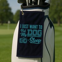I Just Want To Pet My Dog And Sleep Golf Towel