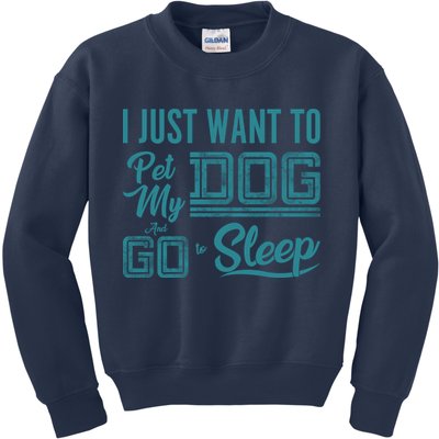 I Just Want To Pet My Dog And Sleep Kids Sweatshirt