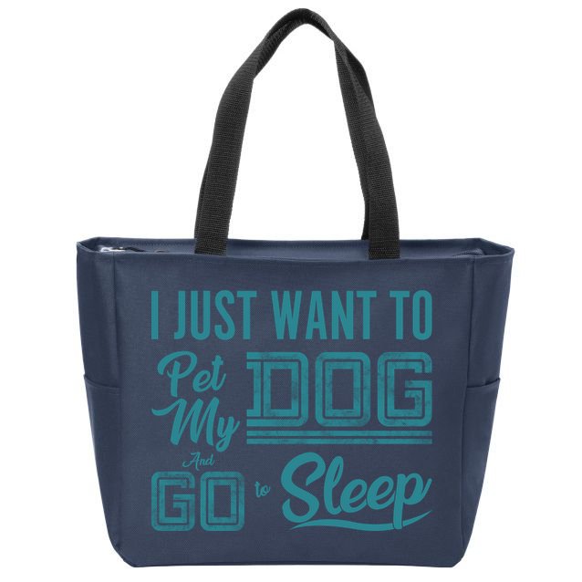 I Just Want To Pet My Dog And Sleep Zip Tote Bag