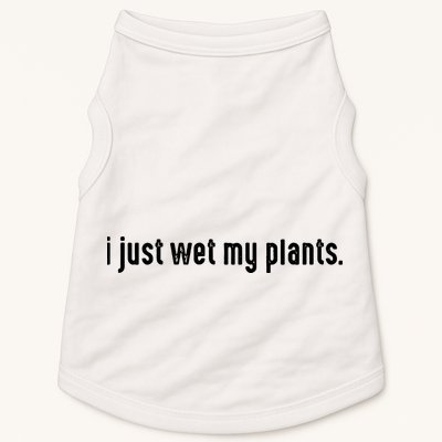 I Just Wet My Plants White Gardening For Gardeners Doggie Tank