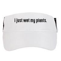 I Just Wet My Plants White Gardening For Gardeners Adult Drive Performance Visor