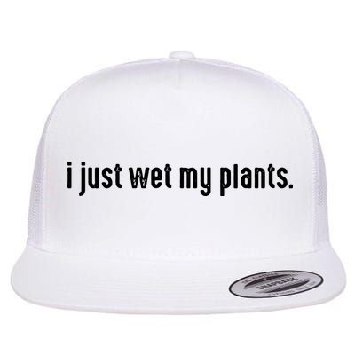 I Just Wet My Plants White Gardening For Gardeners Flatbill Hat