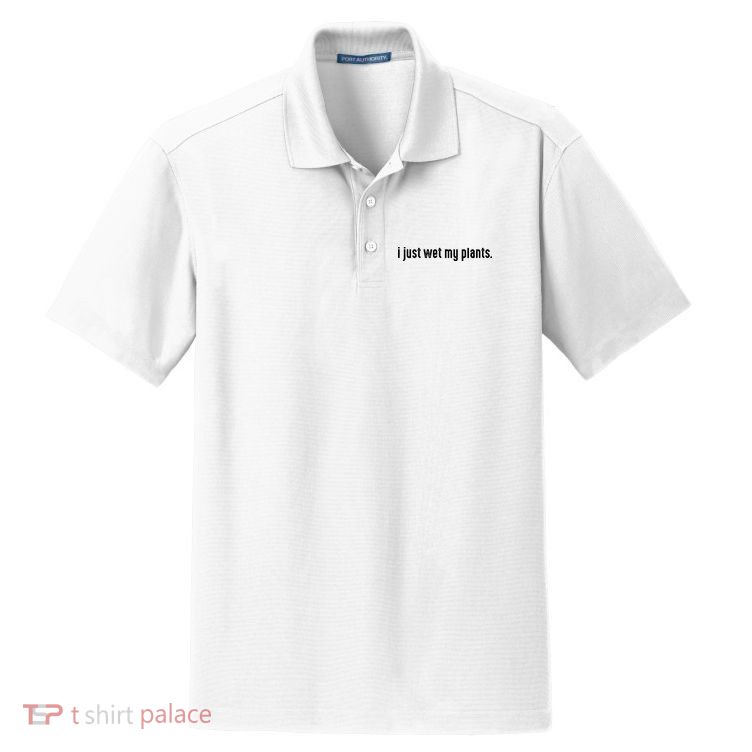 I Just Wet My Plants White Gardening For Gardeners Dry Zone Grid Polo