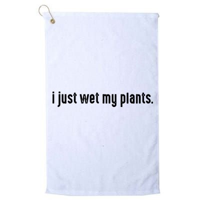I Just Wet My Plants White Gardening For Gardeners Golf Towel