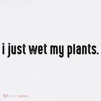 I Just Wet My Plants White Gardening For Gardeners Womens T-Shirt