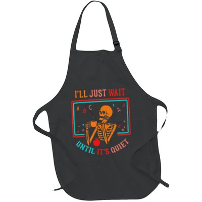 ILl Just Wait Until ItS Quiet Skeleton Teacher Lazy Meme Full-Length Apron With Pockets