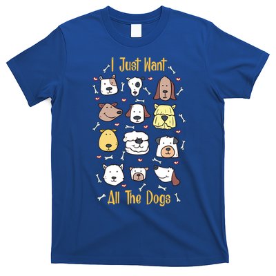 I Just Want All The Dogs Great Gift T-Shirt