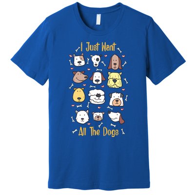 I Just Want All The Dogs Great Gift Premium T-Shirt