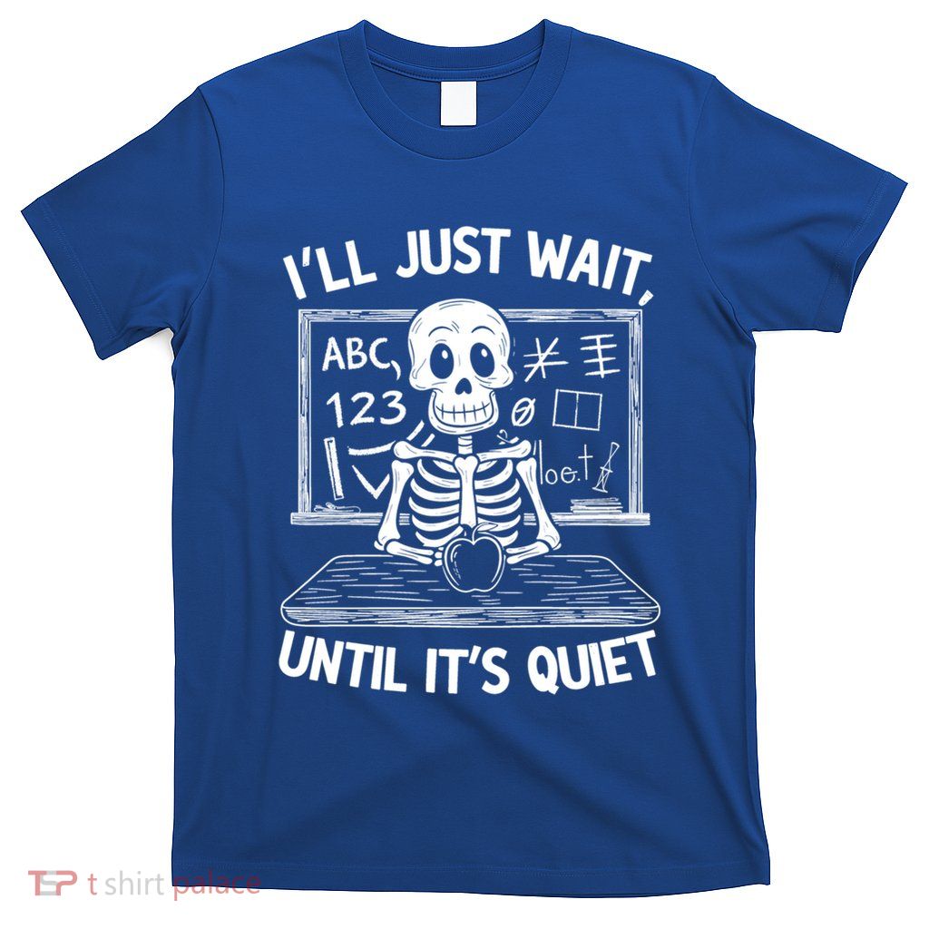 Ill Just Wait Skeleton Teacher Quiet Halloween Costume Gift T-Shirt