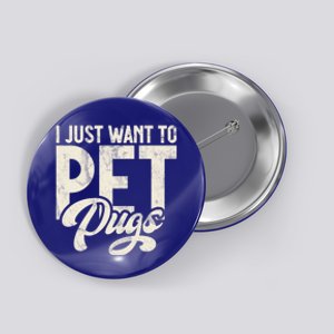 I Just Want To Pet Pugs Cute Gift Button