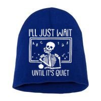 Ill Just Wait Until Its Quiet Teacher Lazy Halloween Costume Short Acrylic Beanie