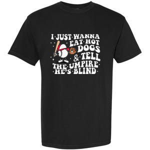 I Just Wanna Eat Hot Dog Tell The Umpire He's Blind Basebal Garment-Dyed Heavyweight T-Shirt