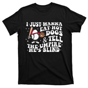 I Just Wanna Eat Hot Dog Tell The Umpire He's Blind Basebal T-Shirt