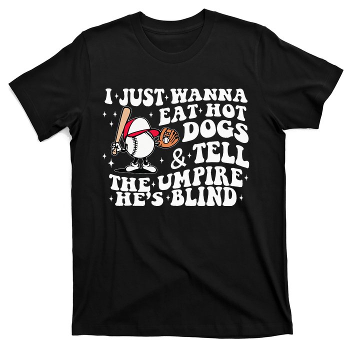 I Just Wanna Eat Hot Dog Tell The Umpire He's Blind Basebal T-Shirt