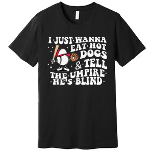 I Just Wanna Eat Hot Dog Tell The Umpire He's Blind Basebal Premium T-Shirt