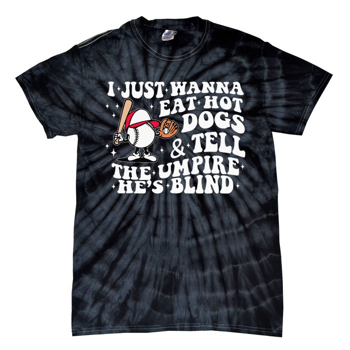 I Just Wanna Eat Hot Dog Tell The Umpire He's Blind Basebal Tie-Dye T-Shirt