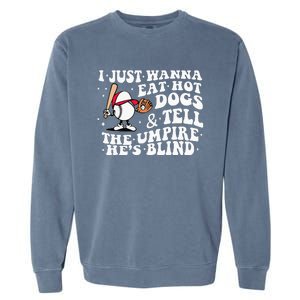 I Just Wanna Eat Hot Dog Tell The Umpire He's Blind Basebal Garment-Dyed Sweatshirt