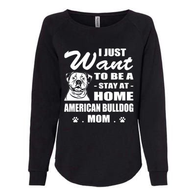 I Just Want Stay At Home American Bulldog Mom Christmas Gift Womens California Wash Sweatshirt