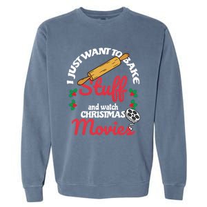 I Just Want To Bake Stuff And Watch Xmas Movies Gift Garment-Dyed Sweatshirt