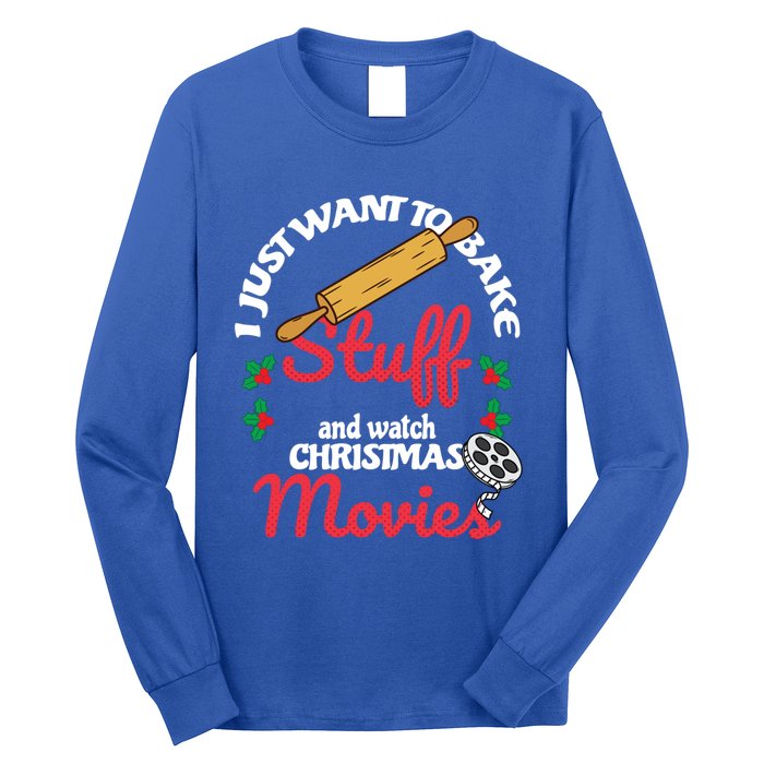 I Just Want To Bake Stuff And Watch Xmas Movies Gift Long Sleeve Shirt