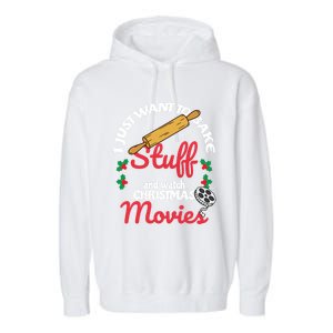 I Just Want To Bake Stuff And Watch Xmas Movies Gift Garment-Dyed Fleece Hoodie