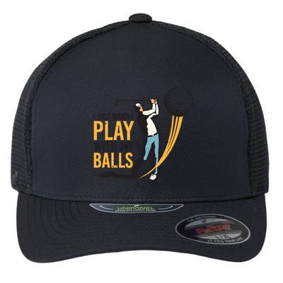 I Just Wanna Play with My Balls | Golfers Funny Golf Flexfit Unipanel Trucker Cap