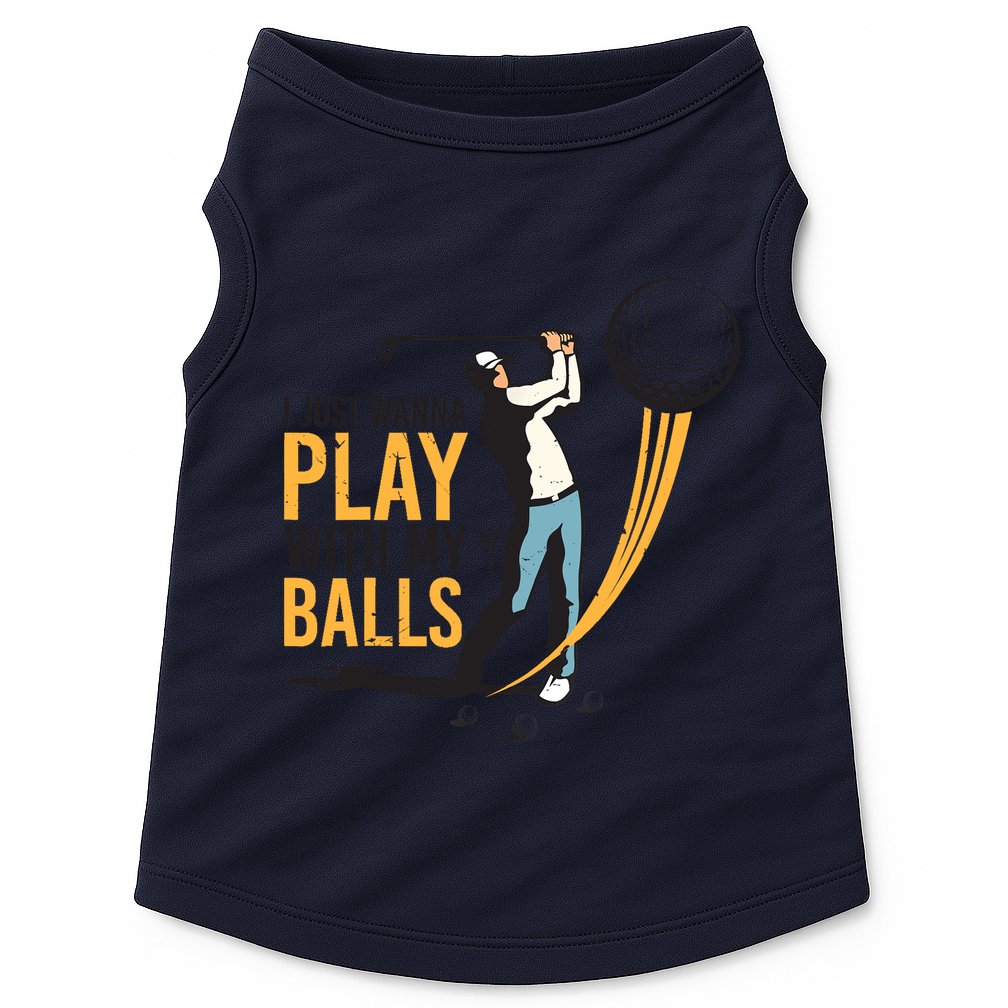 I Just Wanna Play with My Balls | Golfers Funny Golf Doggie Tank