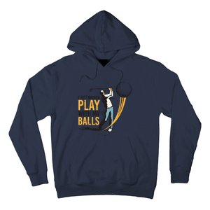 I Just Wanna Play with My Balls | Golfers Funny Golf Hoodie