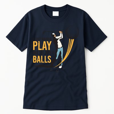 I Just Wanna Play with My Balls | Golfers Funny Golf Tall T-Shirt