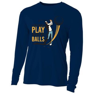 I Just Wanna Play with My Balls | Golfers Funny Golf Cooling Performance Long Sleeve Crew