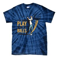 I Just Wanna Play with My Balls | Golfers Funny Golf Tie-Dye T-Shirt