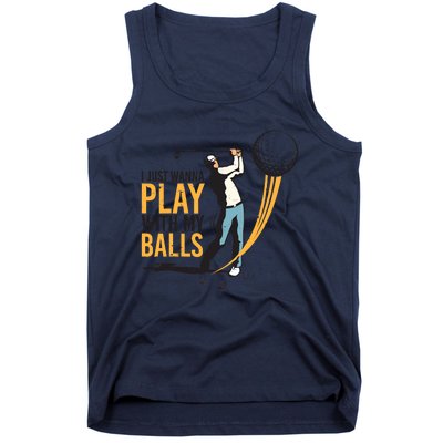 I Just Wanna Play with My Balls | Golfers Funny Golf Tank Top