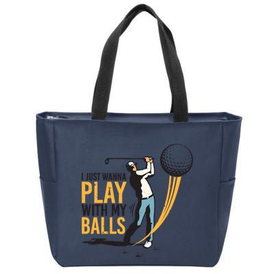 I Just Wanna Play with My Balls | Golfers Funny Golf Zip Tote Bag