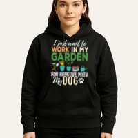 I Just Want To Work In My Garden And Hangout With My Dog Funny Hoodie