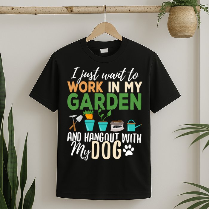 I Just Want To Work In My Garden And Hangout With My Dog Funny T-Shirt