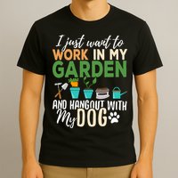 I Just Want To Work In My Garden And Hangout With My Dog Funny T-Shirt