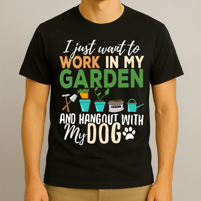 I Just Want To Work In My Garden And Hangout With My Dog Funny T-Shirt