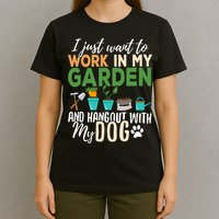I Just Want To Work In My Garden And Hangout With My Dog Funny T-Shirt